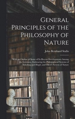 John Bernhard Stallo - General Principles of the Philosophy of Nature, Inbunden. Tillgänglighet: Tillfälligt slut