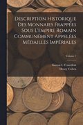 Description Historique Des Monnaies Frappes Sous L'empire Romain Communment Appeles Mdailles Impriales; Volume 1
