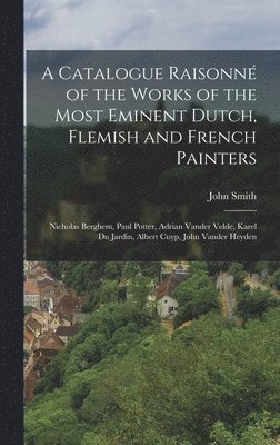 John Smith - Catalogue Raisonné of the Works of the Most Eminent Dutch, Flemish and French Painters, Inbunden