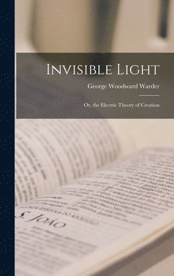 George Woodward Warder - Invisible Light, Inbunden