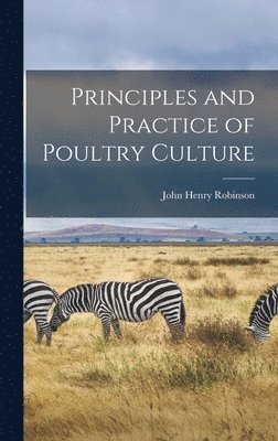 John Henry Robinson - Principles and Practice of Poultry Culture, Inbunden. Tillgänglighet: Tillfälligt slut