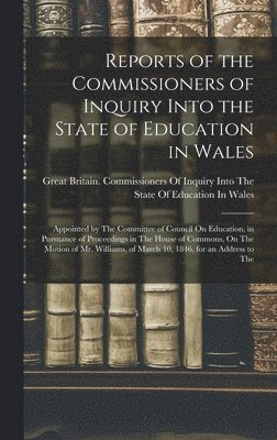 Great Britain Commissioners of Inquiry - Reports of the Commissioners of Inquiry Into the State of Education in Wales, Inbunden