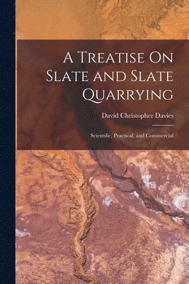 Treatise On Slate and Slate Quarrying