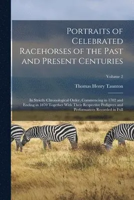 Thomas Henry Taunton - Portraits of Celebrated Racehorses of the Past and Present Centuries, Häftad. Tillgänglighet: Lägg i varukorg