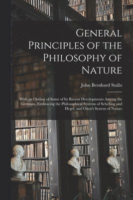 John Bernhard Stallo - General Principles of the Philosophy of Nature, Häftad. Tillgänglighet: Tillfälligt slut