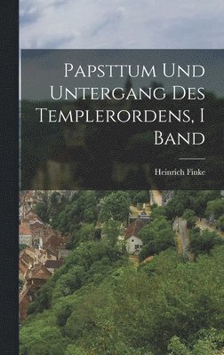 Heinrich Finke - Papsttum Und Untergang Des Templerordens, I Band, Inbunden. Tillgänglighet: Lägg i varukorg