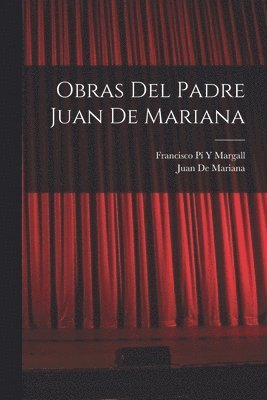 Francisco Pí Y Margall, Juan De Mariana - Obras Del Padre Juan De Mariana, Häftad