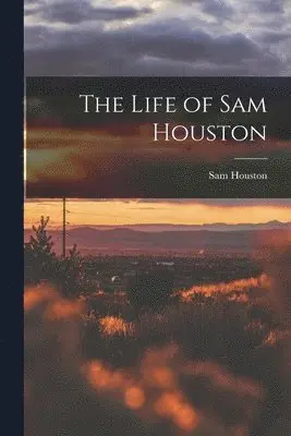 Sam Houston - Life of Sam Houston, Häftad. Tillgänglighet: Lägg i varukorg