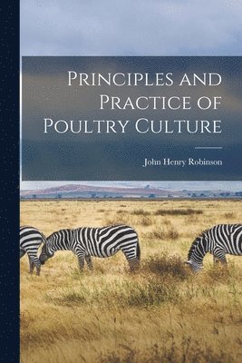 John Henry Robinson - Principles and Practice of Poultry Culture, Häftad. Tillgänglighet: Tillfälligt slut