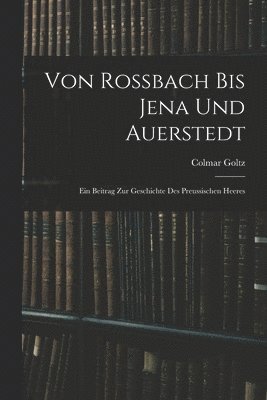 Colmar Goltz - Von Rossbach Bis Jena Und Auerstedt, Häftad. Tillgänglighet: Tillfälligt slut