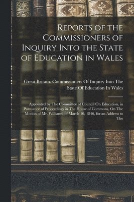 Great Britain Commissioners of Inquiry - Reports of the Commissioners of Inquiry Into the State of Education in Wales, Häftad