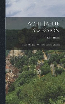 Lajos Hevesi - Acht Jahre Sezession, Inbunden. Tillgänglighet: Lägg i varukorg