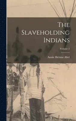 Annie Heloise Abel - Slaveholding Indians; Volume 2, Inbunden. Tillgänglighet: Lägg i varukorg