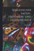 Schlesischer Sagen-, Historien- Und Legendschatz