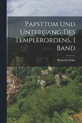 Heinrich Finke - Papsttum Und Untergang Des Templerordens, I Band, Häftad. Tillgänglighet: Lägg i varukorg
