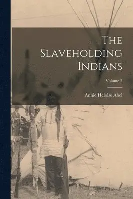 Annie Heloise Abel - Slaveholding Indians; Volume 2, Häftad. Tillgänglighet: Lägg i varukorg