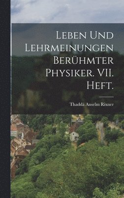 Thaddä Anselm Rixner - Leben und Lehrmeinungen berühmter Physiker. VII. Heft., Inbunden