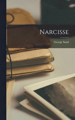 George Sand - Narcisse, Inbunden