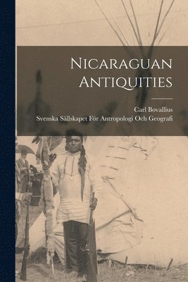 Carl Bovallius, Svenska Sällskapet För Antro Geografi - Nicaraguan Antiquities, Häftad. Tillgänglighet: Tillfälligt slut