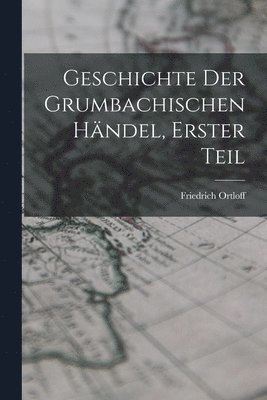 Friedrich Ortloff - Geschichte der Grumbachischen händel, Erster Teil, Häftad. Tillgänglighet: Lägg i varukorg