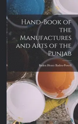 Baden Henry Baden-Powell - Hand-Book of the Manufactures and Arts of the Punjab, Inbunden. Tillgänglighet: Lägg i varukorg