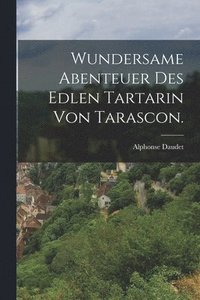 Wundersame Abenteuer des edlen Tartarin von Tarascon.