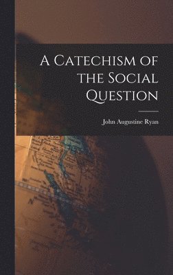 John Augustine Ryan - Catechism of the Social Question, Inbunden