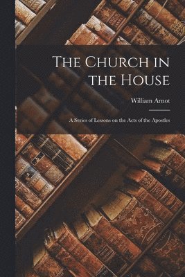 William Arnot - Church in the House, Häftad