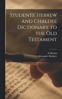 Alexander Harkavy, A Hyman - Students' Hebrew and Chaldee Dictionary to the Old Testament, Inbunden. Tillgänglighet: Lägg i varukorg