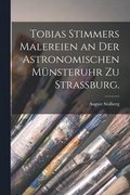 Tobias Stimmers Malereien an der Astronomischen Mnsteruhr zu Strassburg.