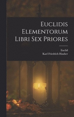 Euclid, Karl Friedrich Hauber - Euclidis Elementorum Libri Sex Priores, Inbunden