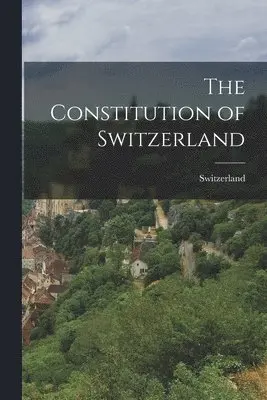 Switzerland - Constitution of Switzerland, Häftad. Tillgänglighet: Lägg i varukorg