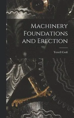 Terrell Croft - Machinery Foundations and Erection, Inbunden. Tillgänglighet: Lägg i varukorg