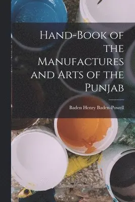 Baden Henry Baden-Powell - Hand-Book of the Manufactures and Arts of the Punjab, Häftad. Tillgänglighet: Lägg i varukorg