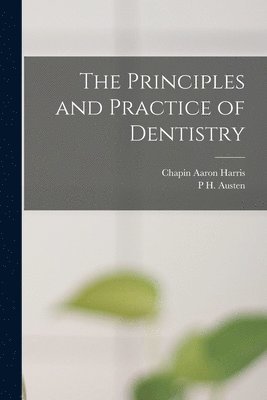 Chapin Aaron Harris, P H Austen - Principles and Practice of Dentistry, Häftad. Tillgänglighet: Tillfälligt slut