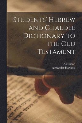 Alexander Harkavy, A Hyman - Students' Hebrew and Chaldee Dictionary to the Old Testament, Häftad. Tillgänglighet: Lägg i varukorg