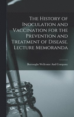 History of Inoculation and Vaccination for the Prevention and Treatment of Disease. Lecture Memoranda, Inbunden
