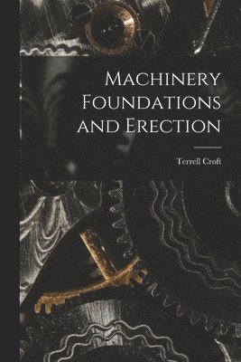 Terrell Croft - Machinery Foundations and Erection, Häftad. Tillgänglighet: Lägg i varukorg