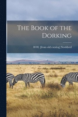 H Hudson Stoddard - Book of the Dorking, Häftad. Tillgänglighet: Lägg i varukorg