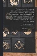 Old Masonic Lodges of Pennsylvania, &quot;moderns&quot; and &quot;ancients&quot; 1730-1800, Which Have Surrendered Their Warrants or Affliated With Other Grand Lodges, Compiled From Original Records