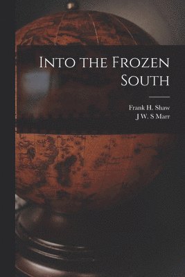 J W S Marr, Frank H Shaw - Into the Frozen South, Häftad. Tillgänglighet: Lägg i varukorg