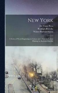 New York; a Series of Wood Engravings in Colour and a Note on Colour Printing by Rudolph Ruzicka