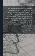 Journey From Buenos Ayres, Through the Provinces of Cordova, Tucuman, and Salta, to Potosi, Thence by the Deserts of Caranja to Arica, and Subsequently to Santiago de Chili and Coquimbo, Undertaken...