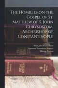 Homilies on the Gospel of St. Matthew of S. John Chrysostom, Archbishop of Constantinople