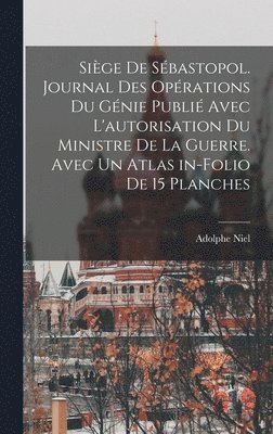 Adolphe Niel - Siège de Sébastopol. Journal des opérations du génie publié avec l'autorisation du ministre de la guerre. Avec un atlas in-folio de 15 planches, Inbunden. Tillgänglighet: Lägg i varukorg