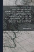 Journey From Buenos Ayres, Through the Provinces of Cordova, Tucuman, and Salta, to Potosi, Thence by the Deserts of Caranja to Arica, and Subsequently to Santiago de Chili and Coquimbo, Undertaken...
