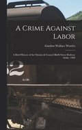 A Crime Against Labor; a Brief History of the Omaha & Council Bluffs Street Railway Strike, 1909
