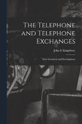 The Telephone and Telephone Exchanges; Their Invention and Development