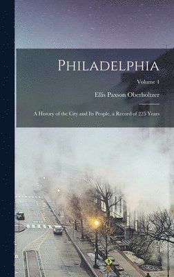 Ellis Paxson Oberholtzer - Philadelphia; a History of the City and its People, a Record of 225 Years; Volume 4, Inbunden. Tillgänglighet: Lägg i varukorg