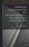 Arabische Chrestomathie aus Prosaschriftstellern, hrsg. von August Fischer